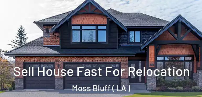  Sell House Fast For Relocation Moss Bluff ( LA )
