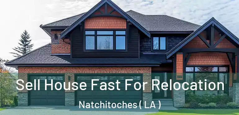  Sell House Fast For Relocation Natchitoches ( LA )