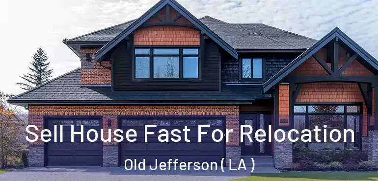  Sell House Fast For Relocation Old Jefferson ( LA )