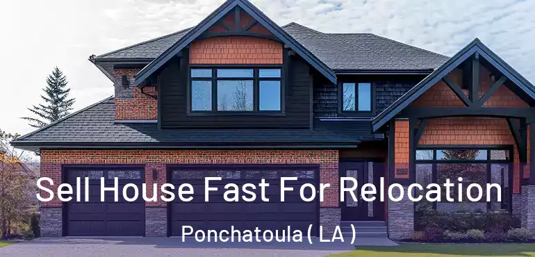  Sell House Fast For Relocation Ponchatoula ( LA )