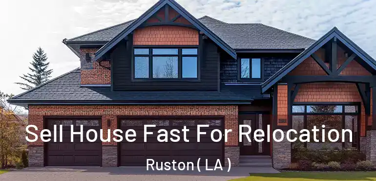  Sell House Fast For Relocation Ruston ( LA )