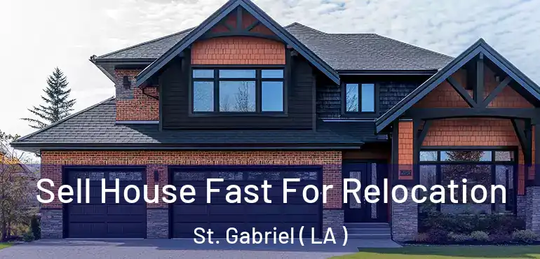  Sell House Fast For Relocation St. Gabriel ( LA )