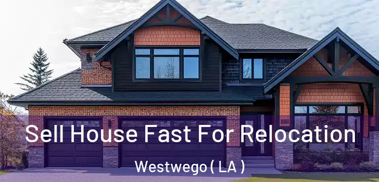 Sell House Fast For Relocation Westwego ( LA )
