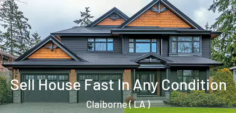 Sell House Fast In Any Condition Claiborne ( LA )