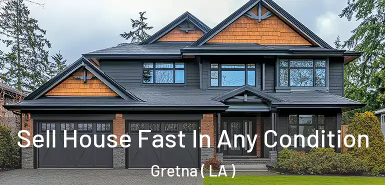  Sell House Fast In Any Condition Gretna ( LA )