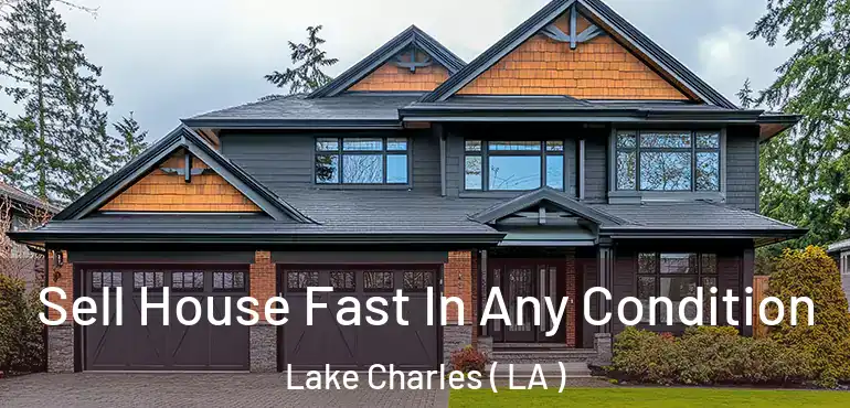  Sell House Fast In Any Condition Lake Charles ( LA )