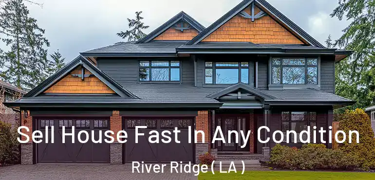  Sell House Fast In Any Condition River Ridge ( LA )