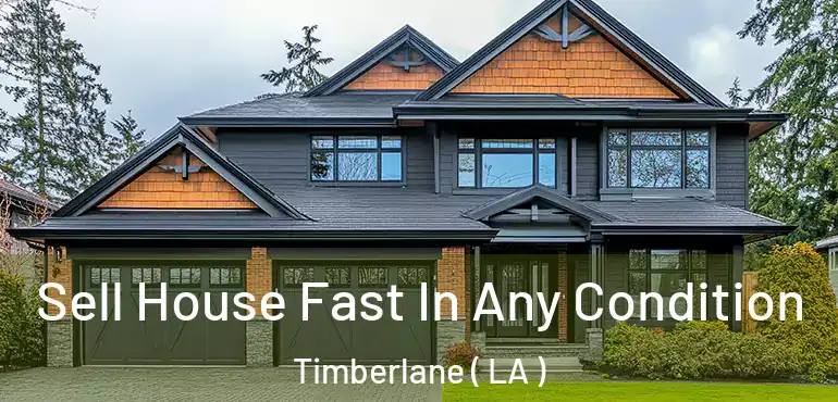  Sell House Fast In Any Condition Timberlane ( LA )