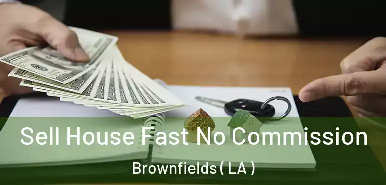  Sell House Fast No Commission Brownfields ( LA )