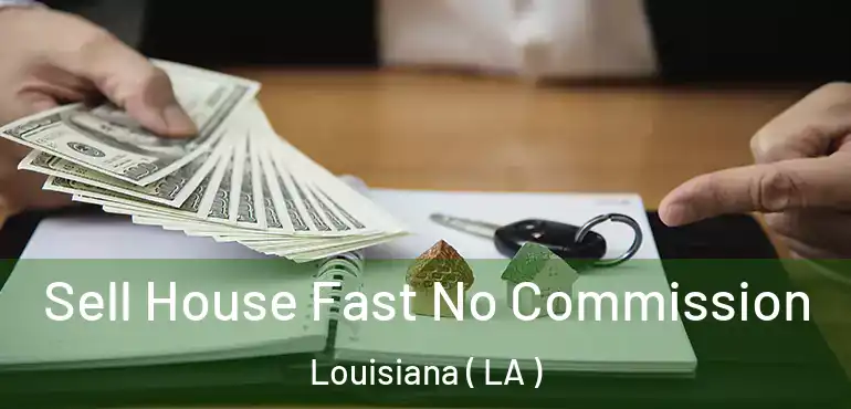  Sell House Fast No Commission Louisiana ( LA )