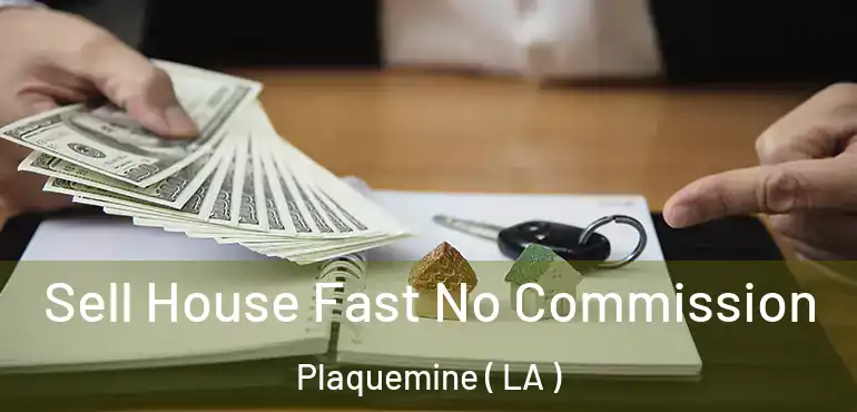  Sell House Fast No Commission Plaquemine ( LA )