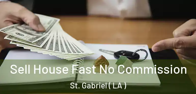  Sell House Fast No Commission St. Gabriel ( LA )