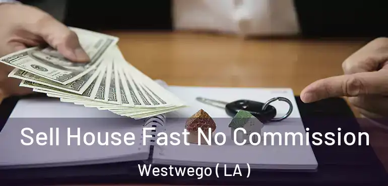  Sell House Fast No Commission Westwego ( LA )