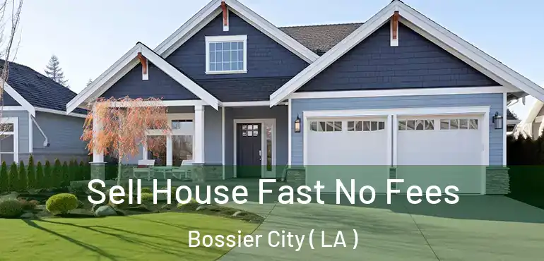  Sell House Fast No Fees Bossier City ( LA )