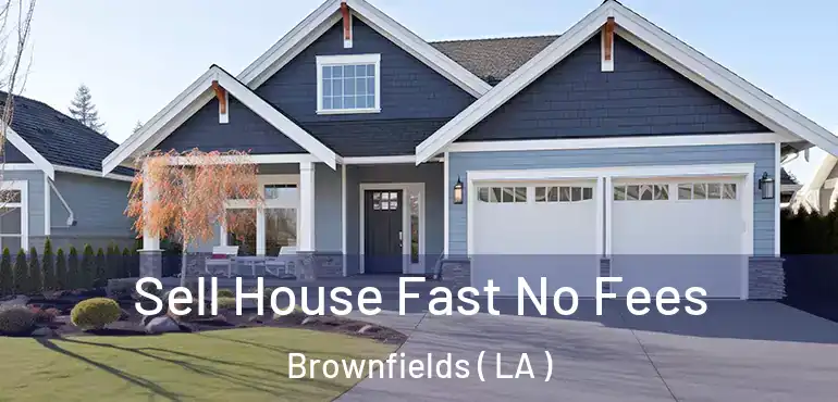  Sell House Fast No Fees Brownfields ( LA )
