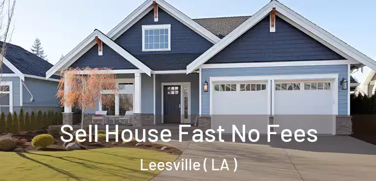  Sell House Fast No Fees Leesville ( LA )