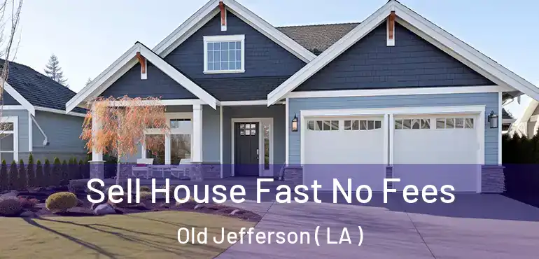  Sell House Fast No Fees Old Jefferson ( LA )