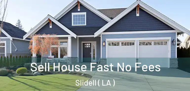  Sell House Fast No Fees Slidell ( LA )