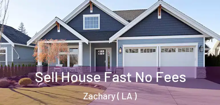  Sell House Fast No Fees Zachary ( LA )
