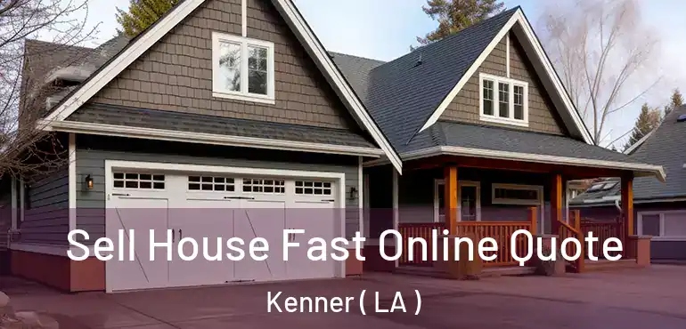  Sell House Fast Online Quote Kenner ( LA )