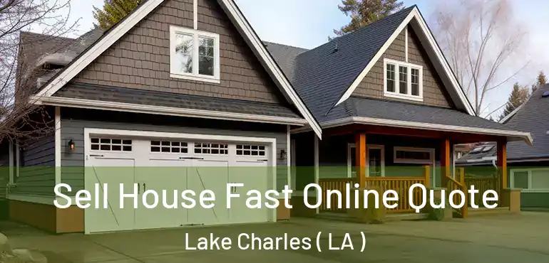  Sell House Fast Online Quote Lake Charles ( LA )