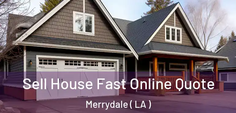  Sell House Fast Online Quote Merrydale ( LA )