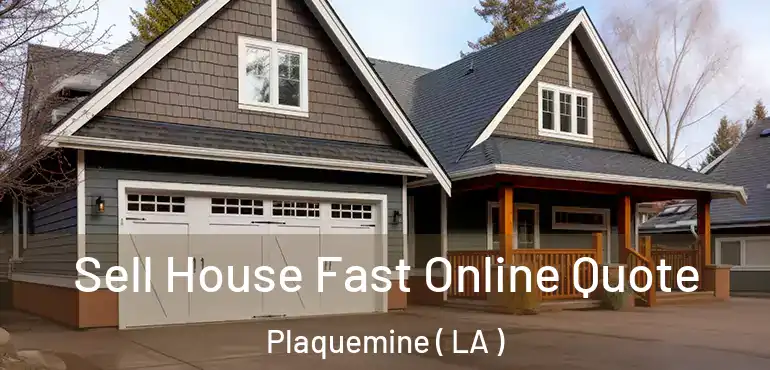  Sell House Fast Online Quote Plaquemine ( LA )