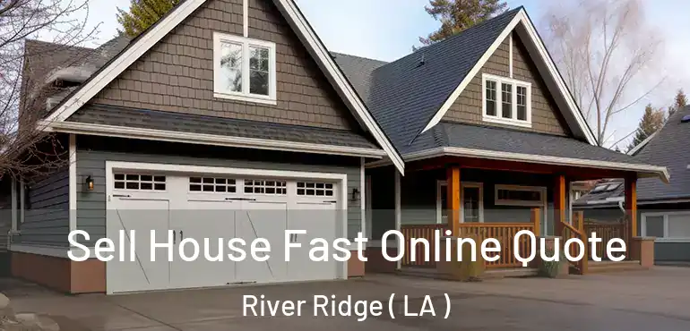  Sell House Fast Online Quote River Ridge ( LA )