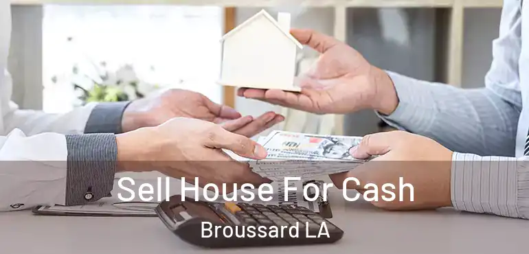  Sell House For Cash Broussard LA