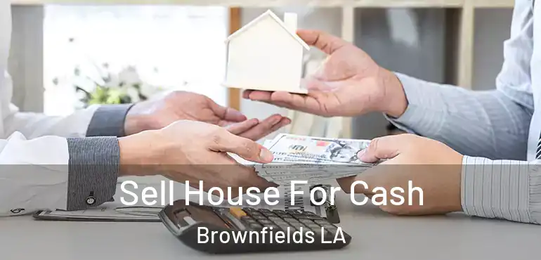  Sell House For Cash Brownfields LA