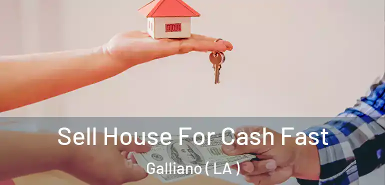  Sell House For Cash Fast Galliano ( LA )