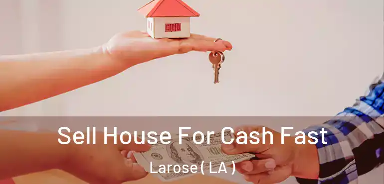  Sell House For Cash Fast Larose ( LA )