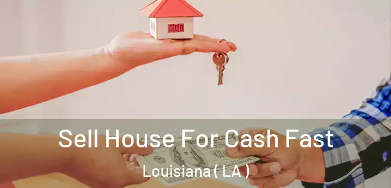  Sell House For Cash Fast Louisiana ( LA )