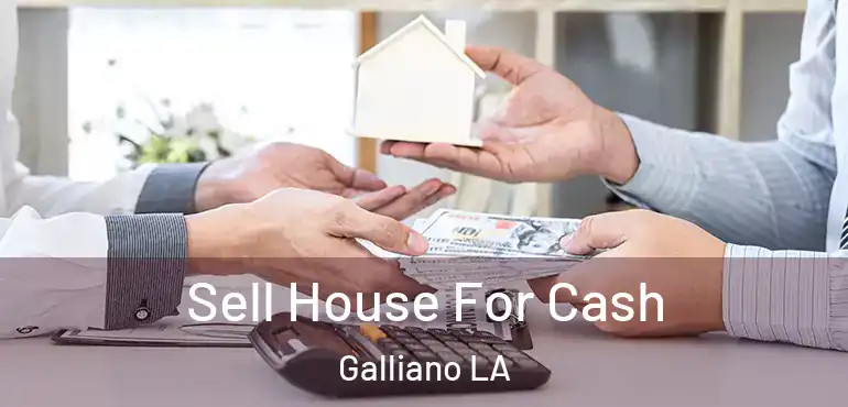  Sell House For Cash Galliano LA