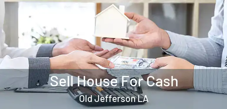  Sell House For Cash Old Jefferson LA