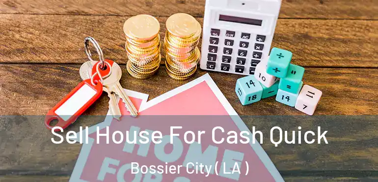  Sell House For Cash Quick Bossier City ( LA )
