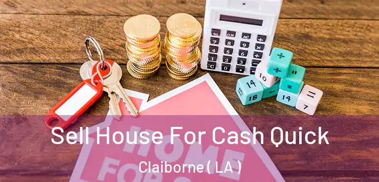 Sell House For Cash Quick Claiborne ( LA )