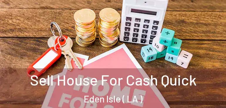  Sell House For Cash Quick Eden Isle ( LA )