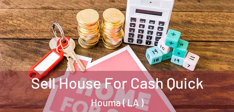  Sell House For Cash Quick Houma ( LA )