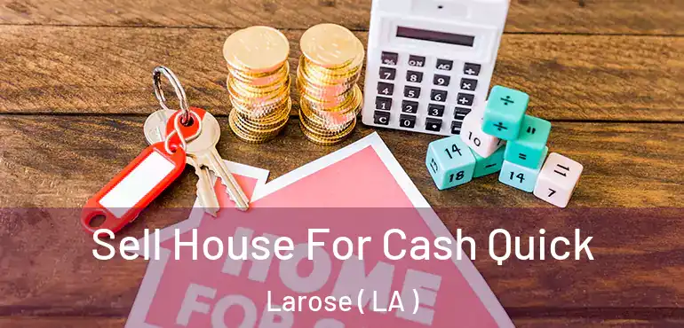  Sell House For Cash Quick Larose ( LA )