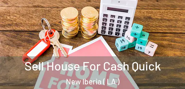  Sell House For Cash Quick New Iberia ( LA )