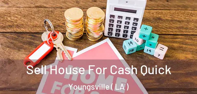  Sell House For Cash Quick Youngsville ( LA )
