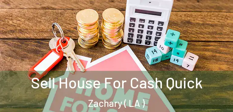  Sell House For Cash Quick Zachary ( LA )