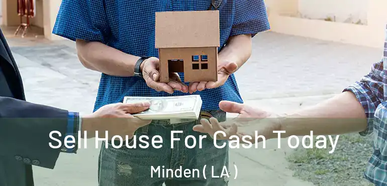  Sell House For Cash Today Minden ( LA )