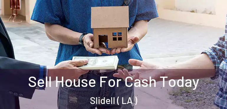  Sell House For Cash Today Slidell ( LA )