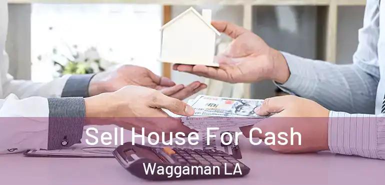  Sell House For Cash Waggaman LA