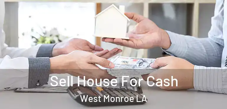  Sell House For Cash West Monroe LA