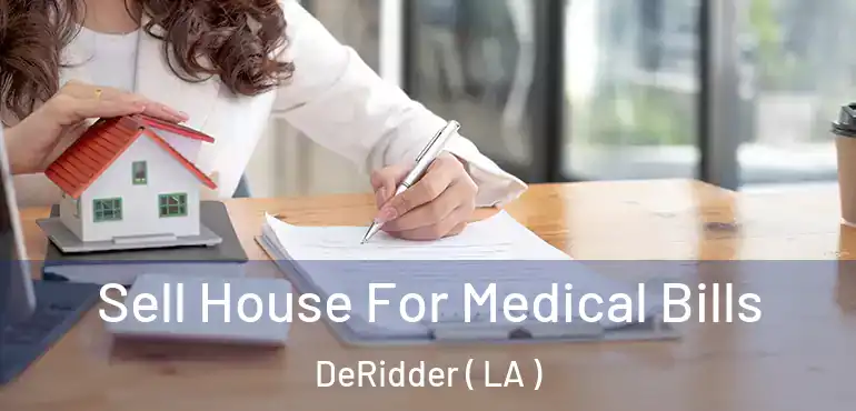  Sell House For Medical Bills DeRidder ( LA )