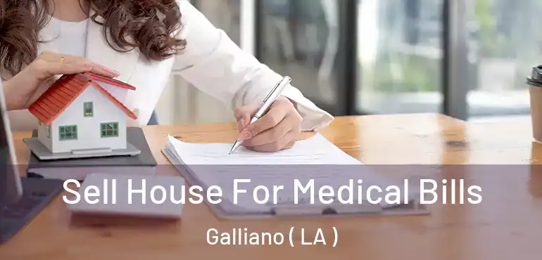  Sell House For Medical Bills Galliano ( LA )