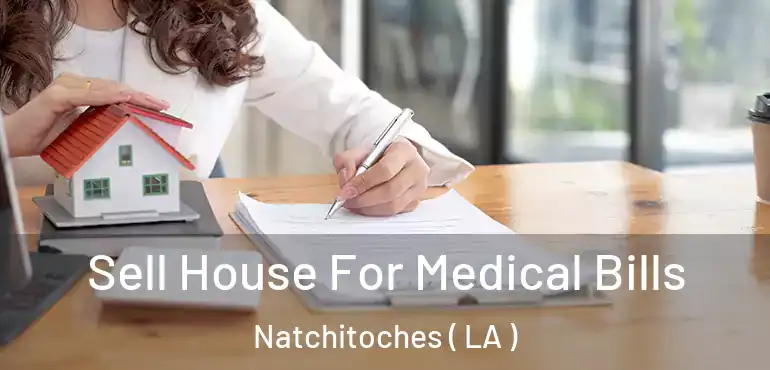  Sell House For Medical Bills Natchitoches ( LA )